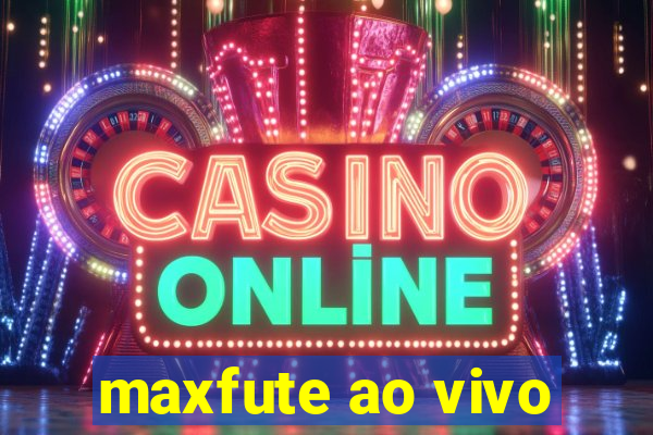 maxfute ao vivo